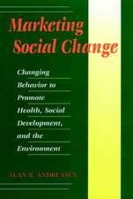 Marketing Social Change – Changing Behavior to Promote Health, Social Development & the Environment