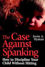 The Case Against Spanking – How to Discipline Your Child without Hitting