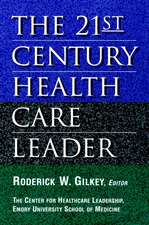 The 21st Century Health Care Leader (The Center fo for Healthcare Leadership, Emory University School of Medicine)