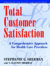 Total Customer Satisfaction – A Comprehensive Approach for Health Care Providers