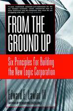 From the Ground Up – Six Principles for Building the New Logic Corporation