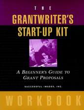 The Grantwriter′s Start–Up Kit: A Beginner′s Guide Guide to Grant Proposals