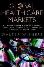 Global Health Care Markets – A Comprehensive Guide to Regions, Trends & Oppurtunities Shaping the International Health Arena