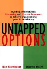 Untapped Options – Building Links Between Marketing & Human Resources to Achieve Organizational Goals in Health Care