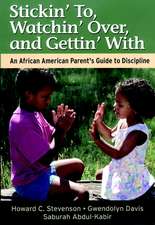 Stickin′ To, Watchin′ Over & Gettin′ With – An African American Parent′s Guide to Discipline