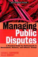 Managing Public Disputes: A Practical Guide for Government, Business & Citizens′ Groups