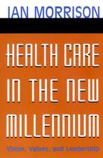 Health Care in the New Millennium: Vision, Values, & Leadership