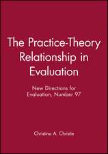 The Practice–Theory Relationship in Evaluation: New Directions for Evaluation, Number 97