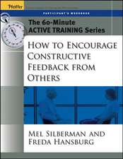 How to Encourage Constructive Feedback From Others – The 60–Minute Active Training Series Participant′s Workbook