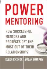 Power Mentoring – How Successful Mentors and Protegés Get the Most Out of Their Relationships