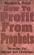 How to Profit from Prophets: Sermons for Advent and Christmas