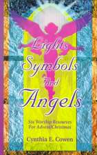 Lights, Symbols and Angels!: Six Worship Resources for Advent/Christmas