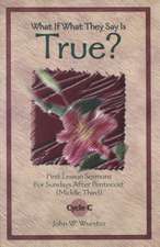 What If What They Say Is True?: First Lesson Sermons for Sundays After Pentecost (Middle Third) Cycle C