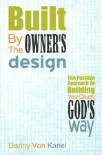 Built by the Owner's Design: The Positive Approach to Building Your Church God's Way