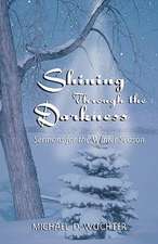 Shining Through the Darkness: Sermons for the Winter Season