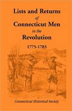 Lists and Returns of Connecticut Men in the Revolution, 1775-1783