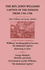 The REV. John Williams, Captive of the Indians from 1703-1706