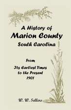 A History of Marion County, South Carolina, from Its Earliest Times to the Present, 1901