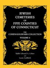 Jewish Cemeteries of Five Counties of Connecticut. the Cohen/Goldfarb Collection, Volume 2