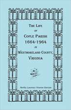 The Life of Cople Parish, 1664-1964 in Westmoreland County, Virginia