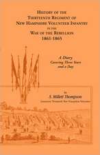 History of the Thirteenth Regiment of New Hampshire Volunteer Infantry in the War of the Rebellion, 1861-1865. a Diary Covering Three Years and a Day