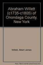 Abraham Willett (C1735-C1805) of Onondaga County, New York