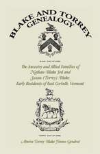 Blake and Torrey Genealogy: The Ancestry and Allied Families Nathan Blake 3rd and Susan (Torrey) Blake, Early Residents of East Corinth, Vermont