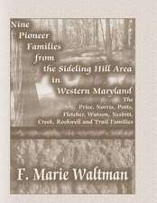 Nine Pioneer Families from the Sideling Hill Area in Western Maryland: The Price, Norris, Potts, Fletcher, Watson, Nesbitt, Creek, Rockwell and Trail