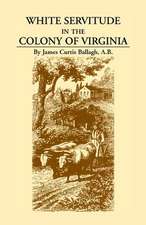 White Servitude in the Colony of Virginia: A Study of the System of Indentured Labor in the American Colonies