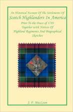 An Historical Account of the Settlements of Scotch Highlanders In America Prior to the Peace of 1783 Together with Notices of Highland Regiments and Biographical Sketches