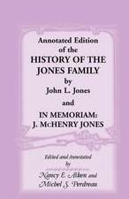 Annotated Edition of the History of the Jones Family by John L. Jones And, in Memoriam: J. McHenry Jones