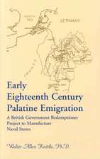 Early Eighteenth Century Palatine Emigration: A British Government Redemptioner Project to Manufacture Naval Stores