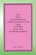 Old Tenth Legion Marriages in Rockingham County, Virginia from 1778-1816 taken from the Marriage Bonds