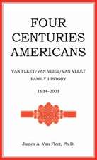 Four Centuries Americans: Van Fleet/Van Vliet/Van Vleet Family History, 1634-2001