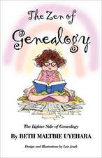 The Zen of Genealogy the Zen of Genealogy: The Lighter Side of Genealogy the Lighter Side of Genealogy