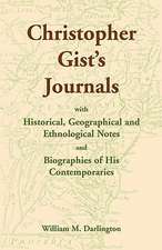 Christopher Gist's Journals with Historical, Geographical and Ethnological Notes and Biographies of His Contemporaries