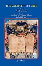 The Griffith Letters: The Story of Frank Griffith and the 116th New York Volunteer Infantry in the Civil War