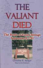 The Valiant Died, the Battle of Eutaw Springs, September 8, 1781