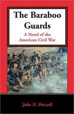 The Baraboo Guards, a Novel of the American Civil War