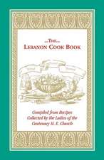 The Lebanon Cook Book: Compiled from Recipes Collected by the Ladies of the Centenary M. E. Church