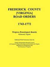 Frederick County, Virginia Road Orders, 1743-1772. Published with Permission from the Virginia Transportation Research Council (a Cooperative Organiza