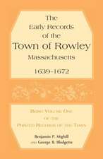 The Early Records of the Town of Rowley, Massachusetts. 1639-1672. Being Volume One of the Printed Records of the Town