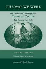 The Way We Were, the History and Genealogy of the Town of Collins: The Civil War Era - Volume Two, 1852-1900