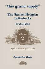 This Grand Supply the Samuel Hodgdon Letterbooks, 1778-1784. Volume 2, April 3, 1781-May 24, 1784