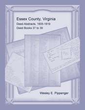 Essex County, Virginia Deed Abstracts, 1805-1819, Deed Books 37 to 39