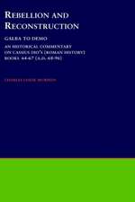 Rebellion and Reconstruction : Galba To Domitian: An Historical Commentary On Cassius Dio's Roman History. Volume 9, Books 64-67 (A.D. 68-96)