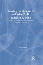 Making Families Work and What To Do When They Don't: Thirty Guides for Imperfect Parents of Imperfect Children