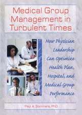 Medical Group Management in Turbulent Times: How Physician Leadership Can Optimize Health Plan, Hospital, and Medical Group Performance