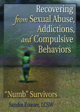 Recovering from Sexual Abuse, Addictions, and Compulsive Behaviors: &#0147;Numb&#0148; Survivors