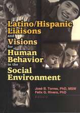 Latino/Hispanic Liaisons and Visions for Human Behavior in the Social Environment